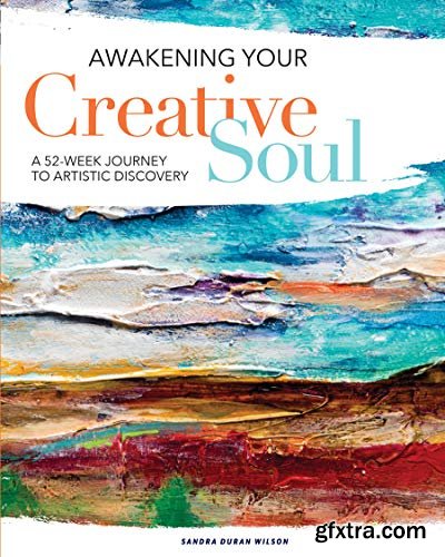Awakening Your Creative Soul: A 52-Week Journey to Artistic Discovery