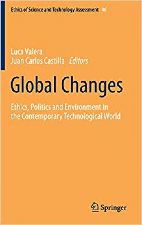 Global Changes: Ethics, Politics and Environment in the Contemporary Technological World (Ethics of Science and Technology Assessment)