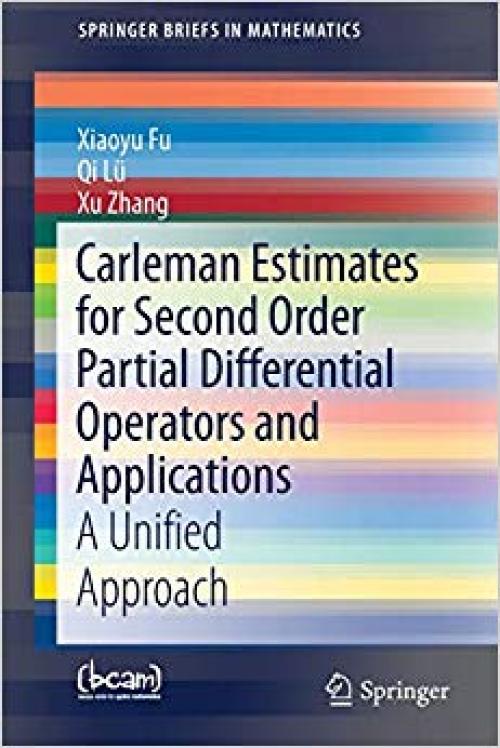 Carleman Estimates for Second Order Partial Differential Operators and Applications: A Unified Approach (SpringerBriefs in Mathematics)
