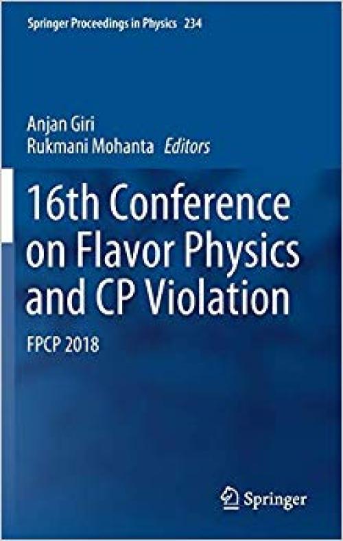 16th Conference on Flavor Physics and CP Violation: FPCP 2018 (Springer Proceedings in Physics)