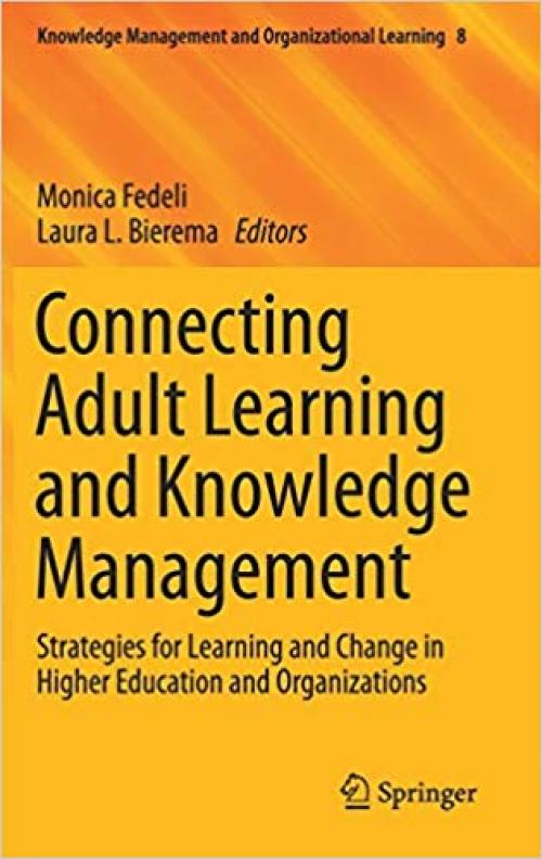 Connecting Adult Learning and Knowledge Management: Strategies for Learning and Change in Higher Education and Organizations (Knowledge Management and Organizational Learning)