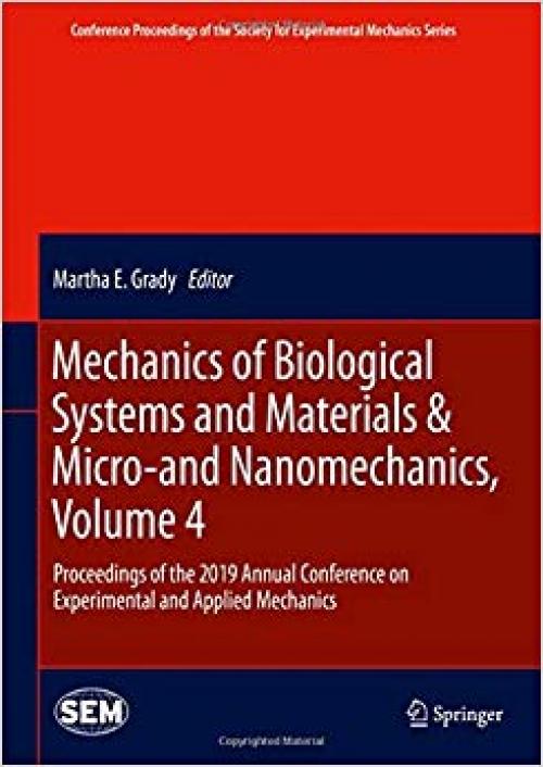Mechanics of Biological Systems and Materials & Micro-and Nanomechanics, Volume 4: Proceedings of the 2019 Annual Conference on Experimental and ... Society for Experimental Mechanics Series)
