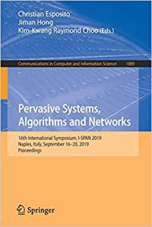 Pervasive Systems, Algorithms and Networks: 16th International Symposium, I-SPAN 2019, Naples, Italy, September 16-20, 2019, Proceedings (Communications in Computer and Information Science)