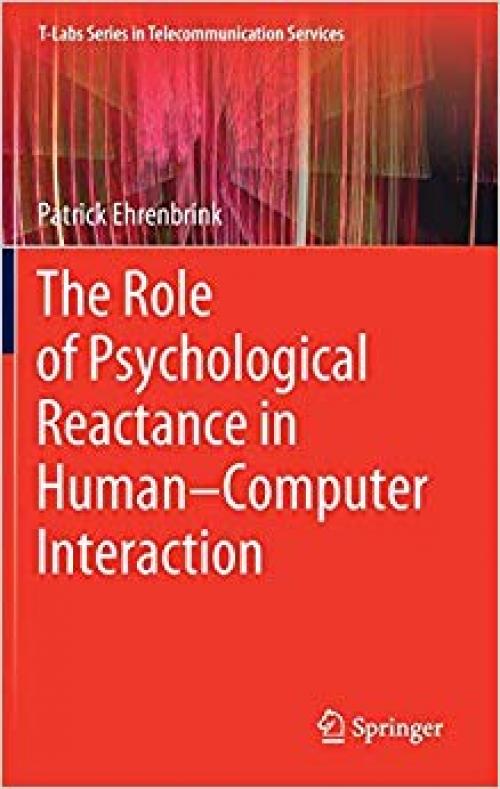 The Role of Psychological Reactance in Human–Computer Interaction (T-Labs Series in Telecommunication Services)