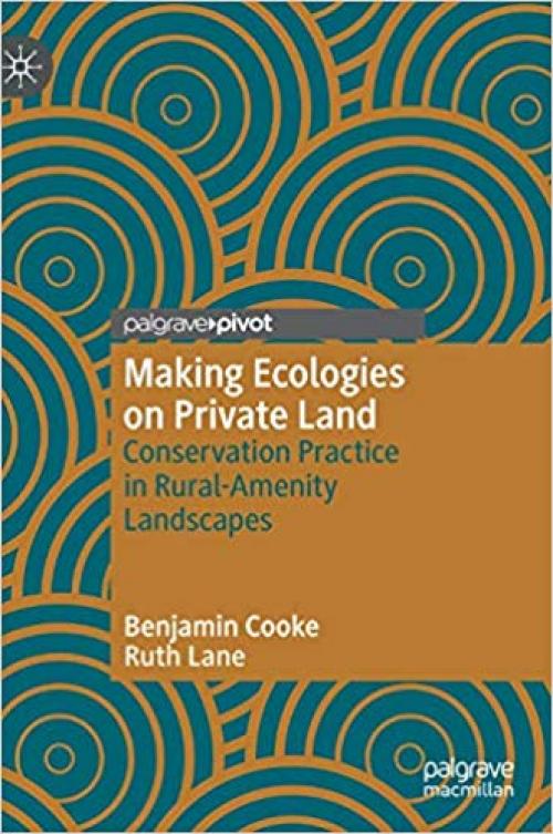 Making Ecologies on Private Land: Conservation Practice in Rural-Amenity Landscapes