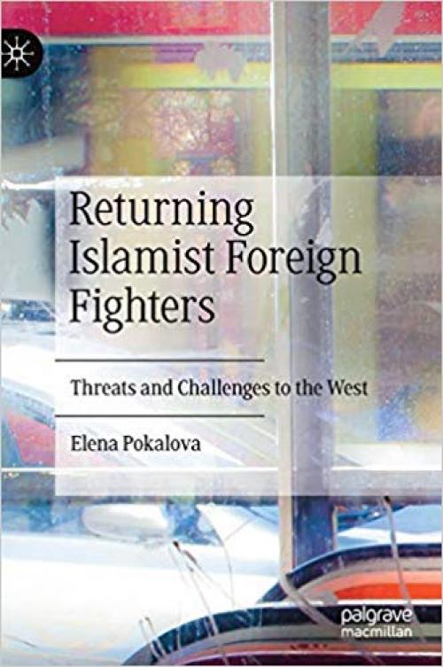 Returning Islamist Foreign Fighters: Threats and Challenges to the West