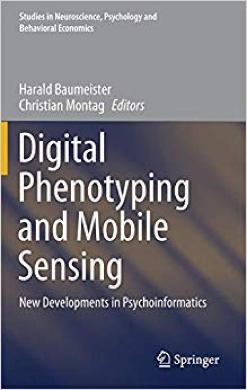 Digital Phenotyping and Mobile Sensing: New Developments in Psychoinformatics (Studies in Neuroscience, Psychology and Behavioral Economics)