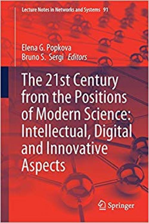 The 21st Century from the Positions of Modern Science: Intellectual, Digital and Innovative Aspects (Lecture Notes in Networks and Systems)