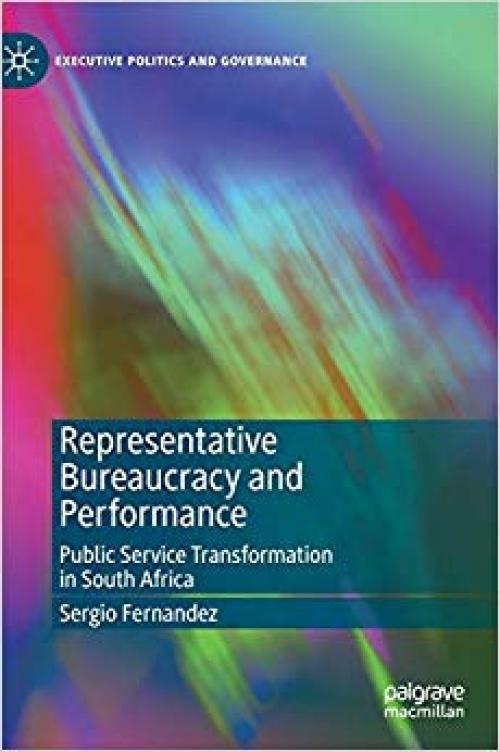 Representative Bureaucracy and Performance: Public Service Transformation in South Africa (Executive Politics and Governance)