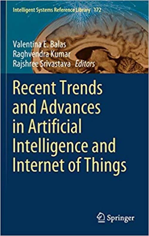 Recent Trends and Advances in Artificial Intelligence and Internet of Things (Intelligent Systems Reference Library)