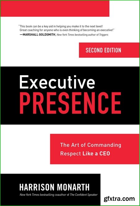 Executive Presence: The Art of Commanding Respect Like a CEO, 2nd Edition