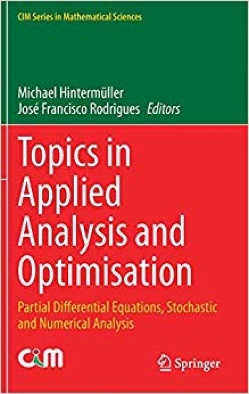 Topics in Applied Analysis and Optimisation: Partial Differential Equations, Stochastic and Numerical Analysis (CIM Series in Mathematical Sciences)