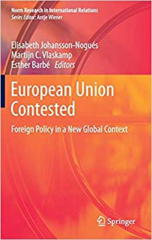 European Union Contested: Foreign Policy in a New Global Context (Norm Research in International Relations)