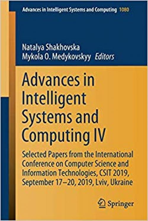 Advances in Intelligent Systems and Computing IV: Selected Papers from the International Conference on Computer Science and Information Technologies, CSIT 2019, September 17-20, 2019, Lviv, Ukraine