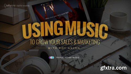 KelbyOne - Using Music To Grow Your Sales & Marketing