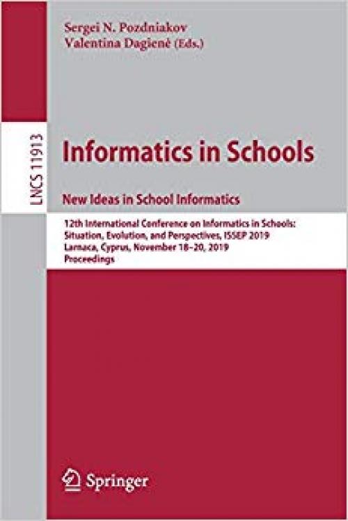 Informatics in Schools. New Ideas in School Informatics: 12th International Conference on Informatics in Schools: Situation, Evolution, and ... (Lecture Notes in Computer Science)