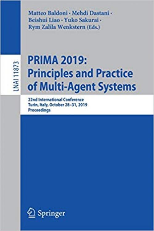 PRIMA 2019: Principles and Practice of Multi-Agent Systems: 22nd International Conference, Turin, Italy, October 28–31, 2019, Proceedings (Lecture Notes in Computer Science)