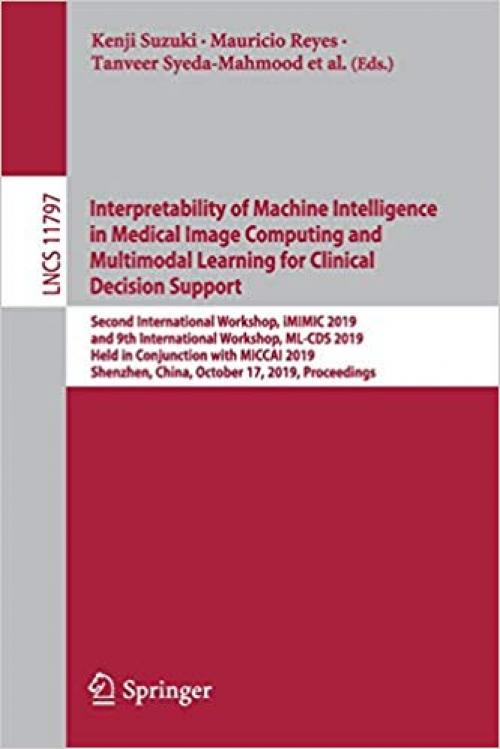 Interpretability of Machine Intelligence in Medical Image Computing and Multimodal Learning for Clinical Decision Support: Second International ... (Lecture Notes in Computer Science)