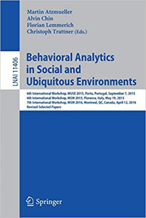 Behavioral Analytics in Social and Ubiquitous Environments: 6th International Workshop on Mining Ubiquitous and Social Environments, MUSE 2015, Porto, ... Papers (Lecture Notes in Computer Science)