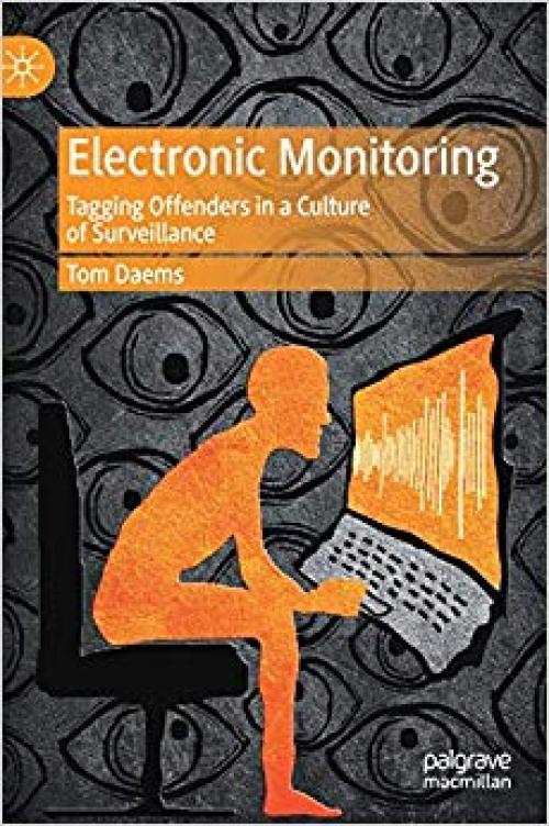 Electronic Monitoring: Tagging Offenders in a Culture of Surveillance