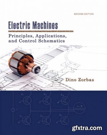 Electric Machines: Principles, Applications, and Control Schematics 2nd Edition