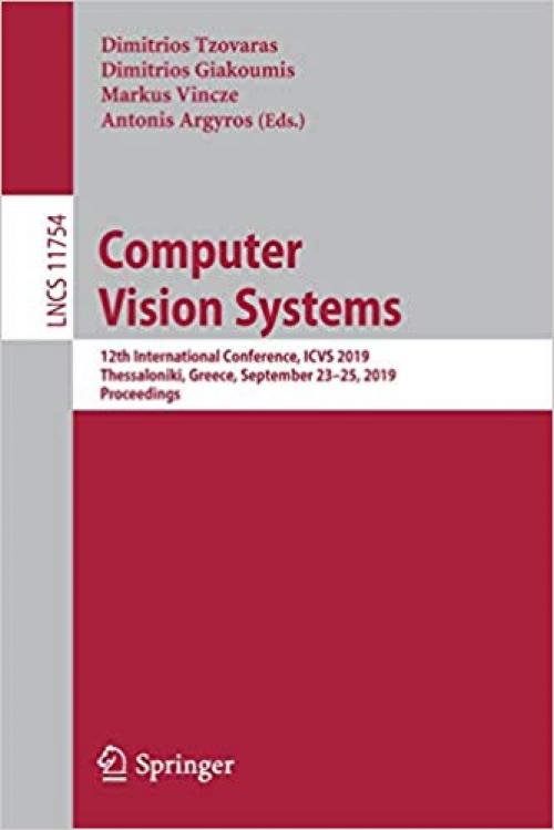Computer Vision Systems: 12th International Conference, ICVS 2019, Thessaloniki, Greece, September 23–25, 2019, Proceedings (Lecture Notes in Computer Science)