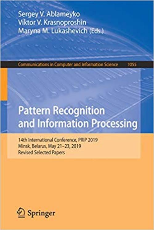 Pattern Recognition and Information Processing: 14th International Conference, PRIP 2019, Minsk, Belarus, May 21–23, 2019, Revised Selected Papers (Communications in Computer and Information Science)