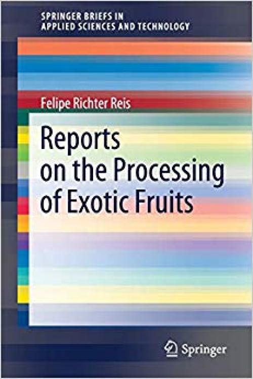 Reports on the Processing of Exotic Fruits (SpringerBriefs in Applied Sciences and Technology)