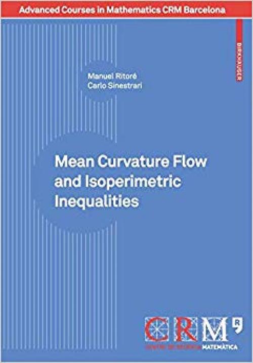 Mean Curvature Flow and Isoperimetric Inequalities (Advanced Courses in Mathematics - CRM Barcelona)