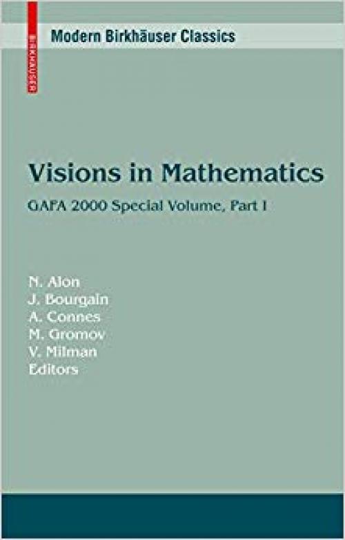 Visions in Mathematics: GAFA 2000 Special Volume, Part I pp. 1-453 (Modern Birkhäuser Classics)