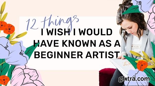 12 Things I Wish I\'d Known as a Beginner Artist