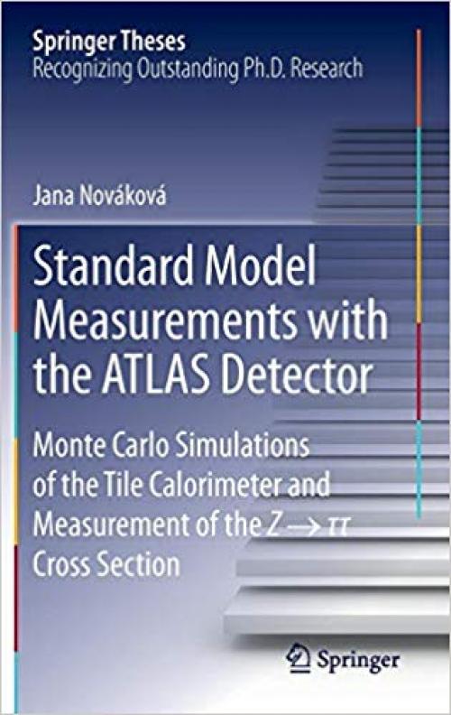 Standard Model Measurements with the ATLAS Detector: Monte Carlo Simulations of the Tile Calorimeter and Measurement of the Z → τ τ Cross Section (Springer Theses)