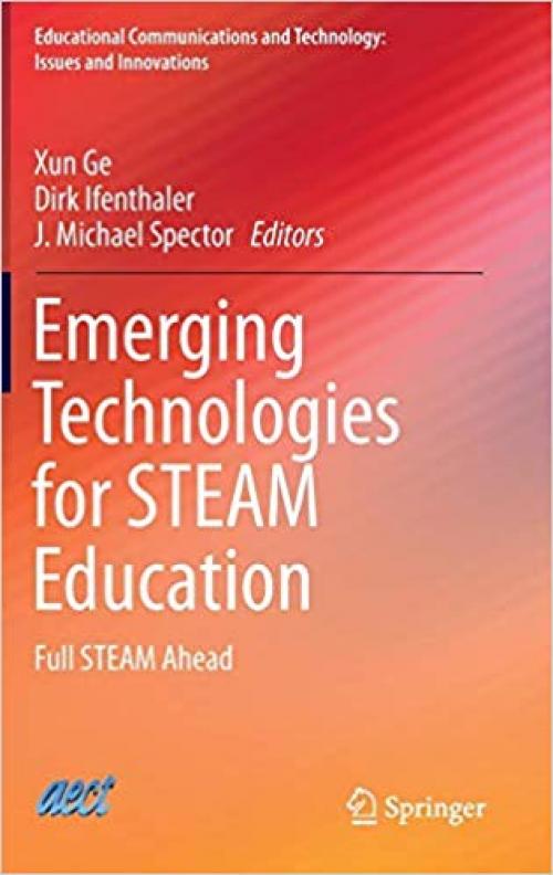 Emerging Technologies for STEAM Education: Full STEAM Ahead (Educational Communications and Technology: Issues and Innovations)