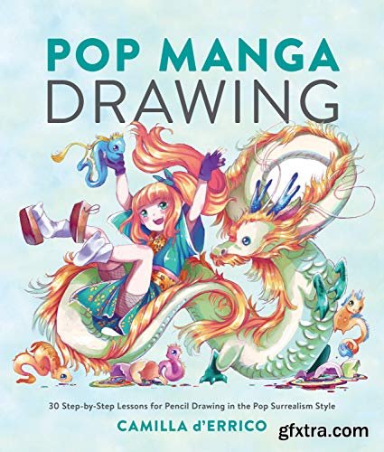 Pop Manga Drawing: 30 Step-by-Step Lessons for Pencil Drawing in the Pop Surrealism Style