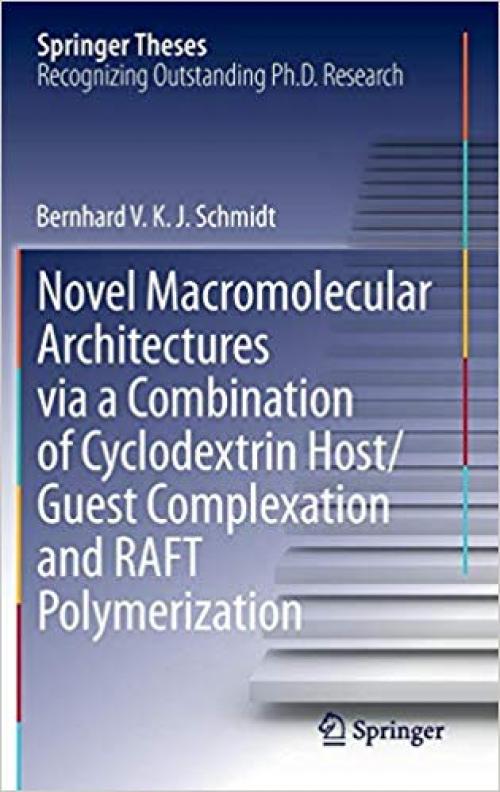 Novel Macromolecular Architectures via a Combination of Cyclodextrin Host/Guest Complexation and RAFT Polymerization (Springer Theses)