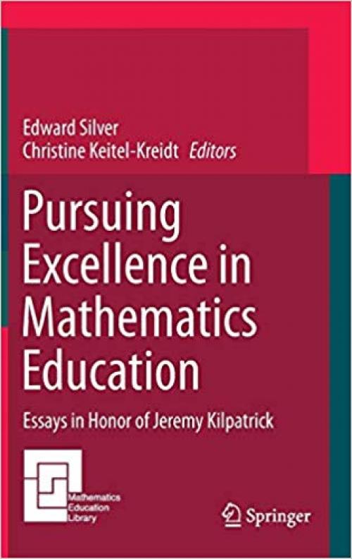 Pursuing Excellence in Mathematics Education: Essays in Honor of Jeremy Kilpatrick (Mathematics Education Library)
