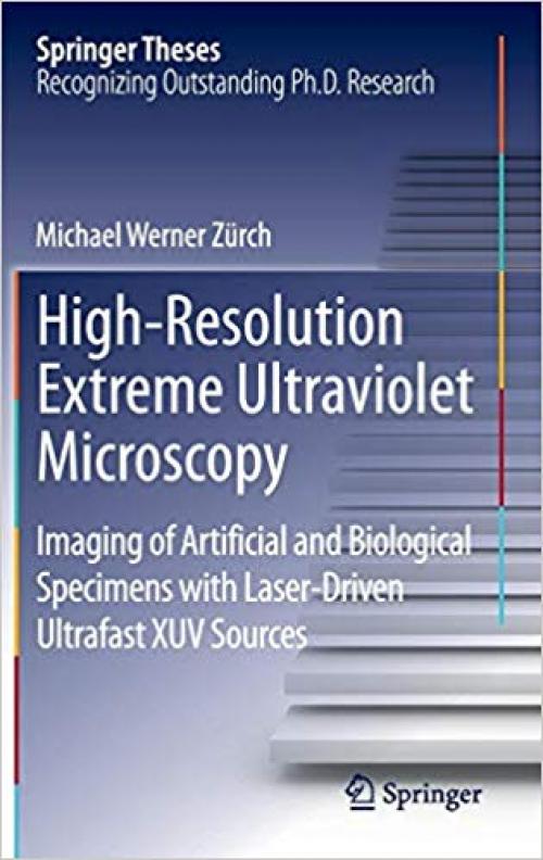 High-Resolution Extreme Ultraviolet Microscopy: Imaging of Artificial and Biological Specimens with Laser-Driven Ultrafast XUV Sources (Springer Theses)
