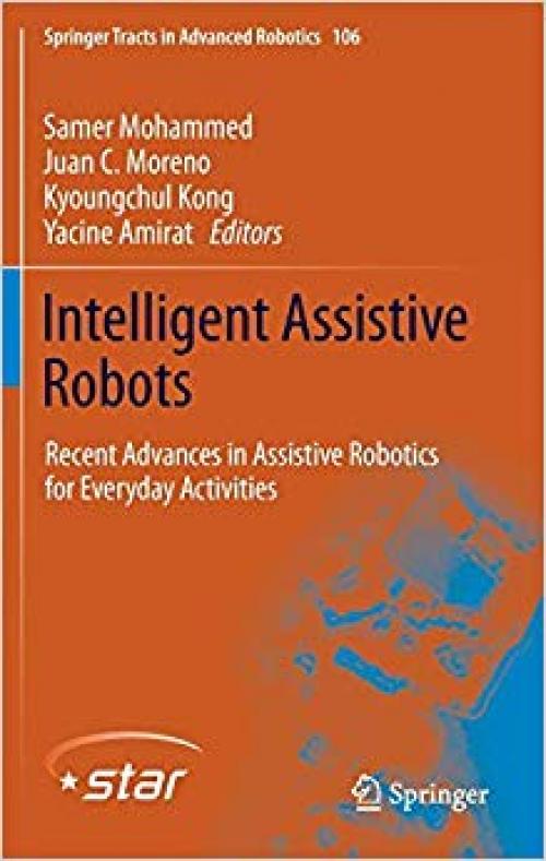 Intelligent Assistive Robots: Recent Advances in Assistive Robotics for Everyday Activities (Springer Tracts in Advanced Robotics)