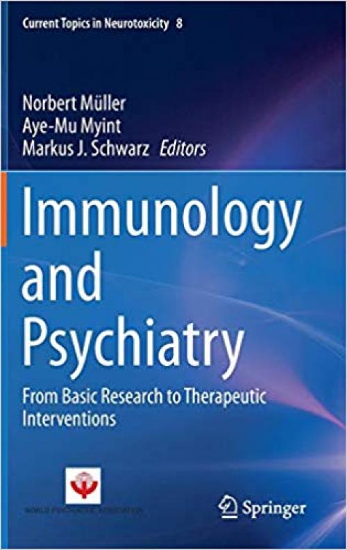 Immunology and Psychiatry: From Basic Research to Therapeutic Interventions (Current Topics in Neurotoxicity)
