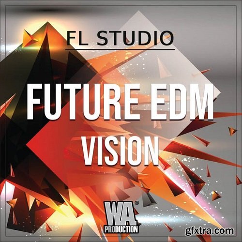 W.A.Production Future EDM Vision WAV MIDI FXP FLP-SYNTHiC4TE