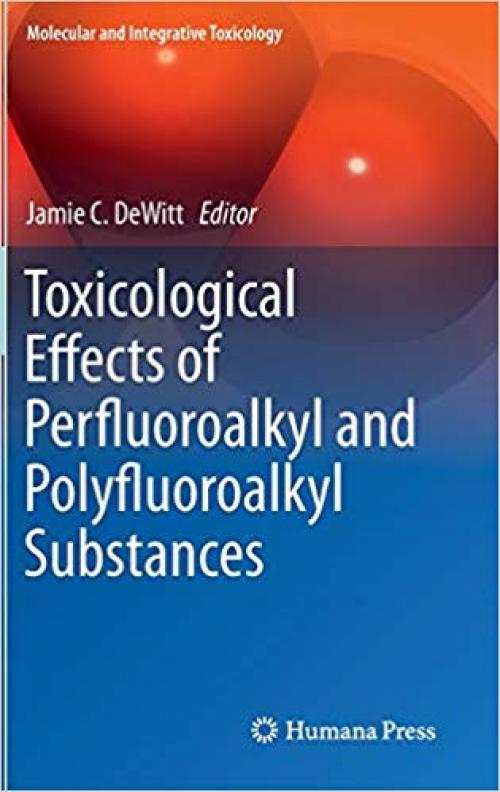 Toxicological Effects of Perfluoroalkyl and Polyfluoroalkyl Substances (Molecular and Integrative Toxicology)