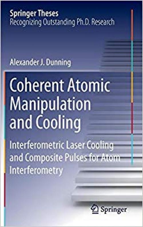 Coherent Atomic Manipulation and Cooling: Interferometric Laser Cooling and Composite Pulses for Atom Interferometry (Springer Theses)