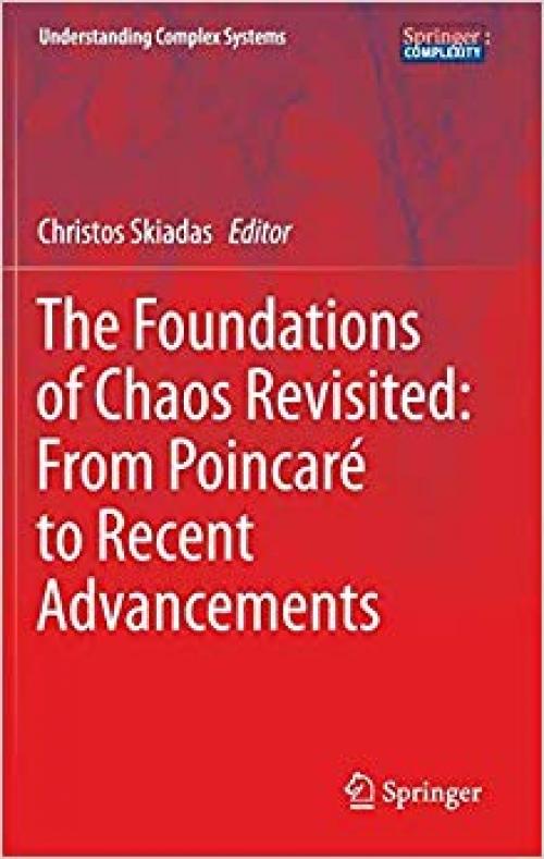 The Foundations of Chaos Revisited: From Poincaré to Recent Advancements (Understanding Complex Systems)