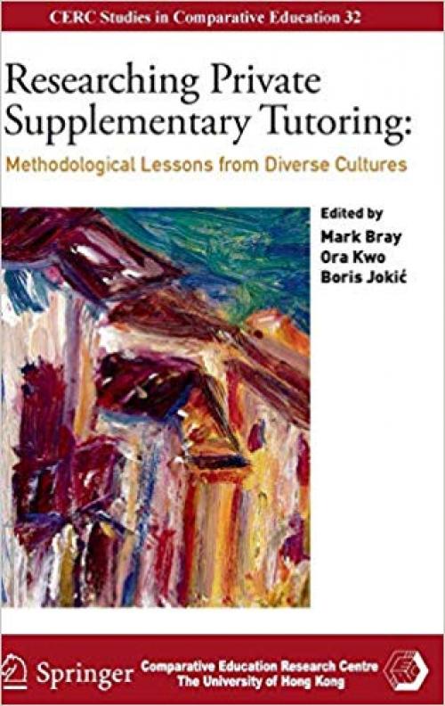 Researching Private Supplementary Tutoring: Methodological Lessons from Diverse Cultures (CERC Studies in Comparative Education)