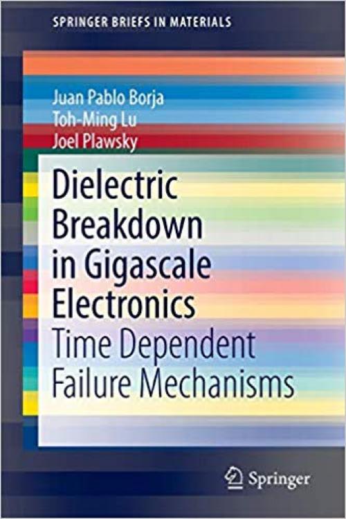 Dielectric Breakdown in Gigascale Electronics: Time Dependent Failure Mechanisms (SpringerBriefs in Materials)