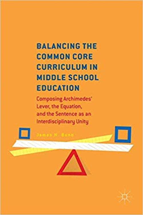 Balancing the Common Core Curriculum in Middle School Education: Composing Archimedes' Lever, the Equation, and the Sentence as an Interdisciplinary Unity