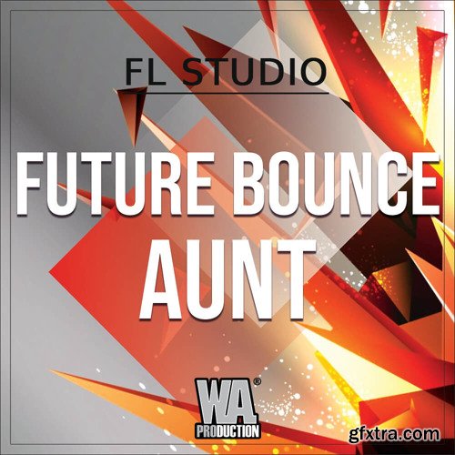 WA Production Future Bounce Aunt Template For FL STUDiO + WAV CONSTRUCTiON KiT MiDi SERUM MASSiVE