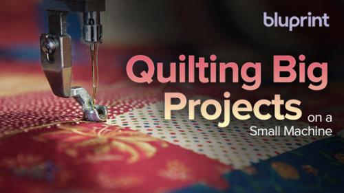 TheGreatCoursesPlus - Quilting Big Projects on a Small Machine
