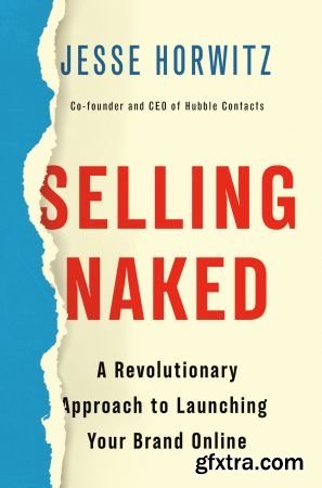Selling Naked: A Revolutionary Approach to Launching Your Brand Online