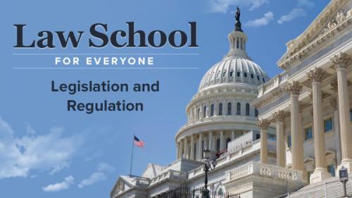 TheGreatCoursesPlus - Law School for Everyone: Legislation and Regulation